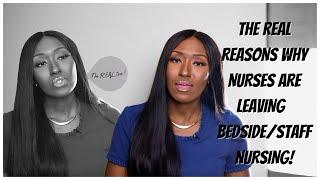 The REAL reasons why nurses are leaving the bedside or staff nursing.