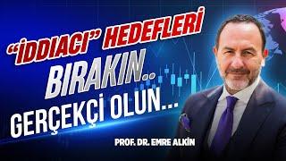 “İddiacı” Hedefleri Bırakın.. Gerçekçi Olun..| Emre Alkin