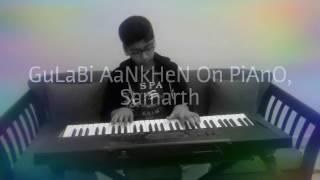 Gulabi Aankhen | Piano Cover | ft. Samarth Kumar