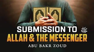 Submission To Allah & The Messenger | Abu Bakr Zoud