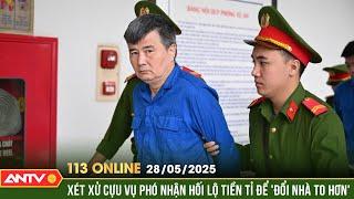 Xét xử cựu Phó Vụ trưởng Bộ Công thương nhận hối lộ để mua biệt thự | Bản tin 113 online ngày 28/5