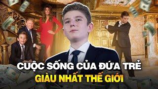 CUỘC SỐNG GIÀU CÓ VÀ XA HOA CỦA BARRON TRUMP - ĐỨA TRẺ NỔI TIẾNG BẬC NHẤT NƯỚC MỸ