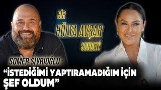 Bir Hülya Avşar Sohbeti | Somer Sivrioğlu: İstediğimi Yaptıramadığım İçin Şef Oldum