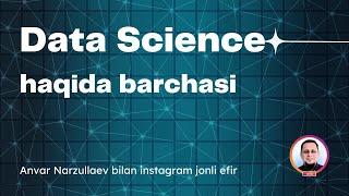 Data Science haqida bilishingiz kerak bo'lgan barchasi haqida gaplashamiz (Instagram LIVE)