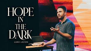 HOPE IN THE DARK | PASTOR LUKE LEZON