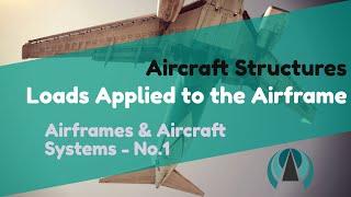 Airframes & Aircraft Systems #1 - Aircraft Structures - Loads Applied to the Airframe