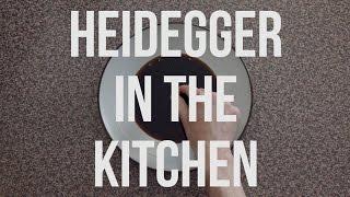 Heidegger in the Kitchen