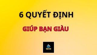 6 Quyết Định Giúp Bạn Giàu Có ! TRUNG TIME