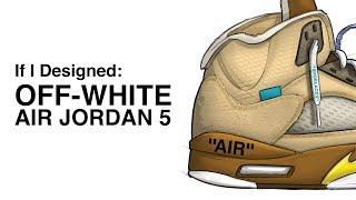 If I Designed: OFF-WHITE Nike Air Jordan 5