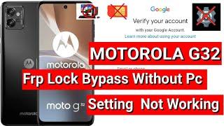 MOTOROLA G32  FRP Bypass  SETTING NOT OPEN XT2235  Google Account Lock Bypass Without Pc