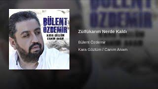 Bülent Özdemir - Zülfükarım Nerde Kaldı © 2018 [Ulusu Müzik]