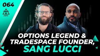 Options Legend & TradeSpace Founder, Sang Lucci | 064