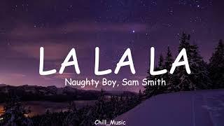 Naughty Boy, Sam Smith - La La La (Lyrics)