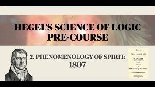 HEGEL'S SCIENCE OF LOGIC: Phenomenology of Spirit (1807)