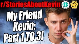 r/StoriesAboutKevin - My Friend Kevin: Part 1, 2 and 3!! - Reddit Stories 839