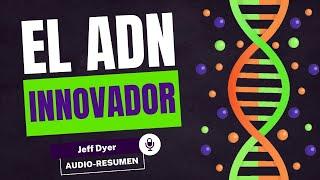 Las Claves Para Ser Un Verdadero INNOVADOR - El ADN del Innovador de Jeff Dyer [RESUMEN COMPLETO]