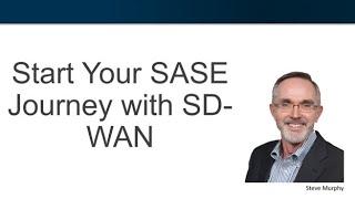 Start SASE Strategy with SD-WAN (Secure Access Service Edge and Software Defined Networking)