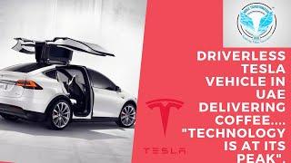 Driverless Tesla vehicle in UAE delivering coffee Technology is at its peak