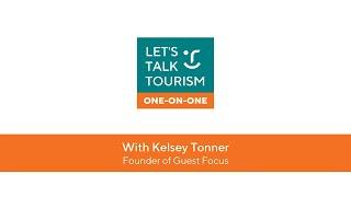 Let's Talk Tourism: One on One with Kelsey Tonner from Guest Focus