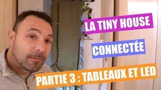 LA TINY HOUSE CONNECTÉE : partie 3 tableaux et éclairages led !