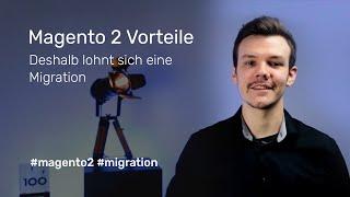 Magento 2 Vorteile: Deshalb lohnt sich eine Migration