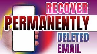 How to Recover Permanently Deleted Emails From Gmail on Phone