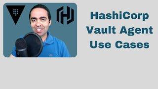 HashiCorp Vault Agent Use Cases