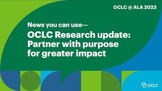 OCLC Research update: Partner with purpose for greater impact