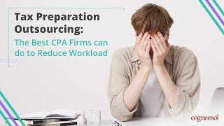 Tax Preparation Outsourcing: The Best CPA Firms Can Do to Reduce Workload