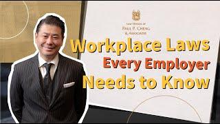 WORKPLACE LAWS EVERY EMPLOYER NEEDS TO KNOW  | Law Offices of Paul P. Cheng & Associates | PPRCLAW