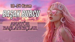 BAŞAK BURCU 18-24 KASIMAMATÖR BAŞLANGIÇLAR