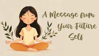 A Message from your Future Self (Guided Meditation)