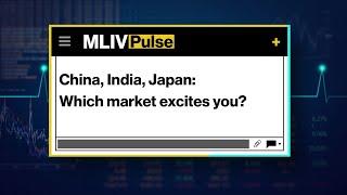 MLIV Pulse: China, India, Japan: Which Market Excites You?