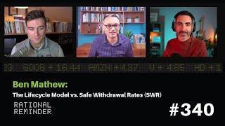 Ben Mathew: The Lifecycle Model vs. Safe Withdrawal Rates (SWR) | Rational Reminder 340