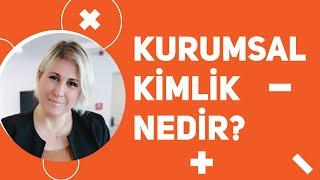 KURUMSAL KİMLİK NEDİR?