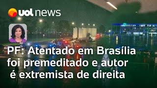 Bomba em Brasília foi atentado premeditado; autor é extremista de direita, diz PF | Landim