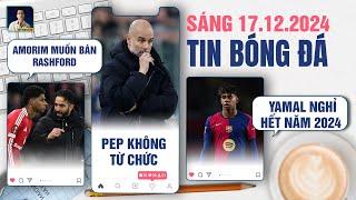 TIN BÓNG ĐÁ 17/12: AMORIM MUỐN BÁN RASHFORD, PEP GUARDIOLA KHÔNG TỪ CHỨC, YAMAL NGHỈ HẾT NĂM 2024