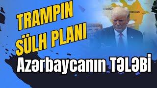 Trampın SÜLH PLANI - Azərbaycan NƏYİ TƏLƏB EDİR?