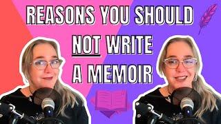 Reasons You Should Not Write A Memoir