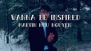 Martin Huu Nguyen - Wanna Be Inspired(Official Music Video)