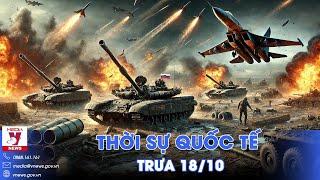 Thời sự Quốc tế trưa 18/10.Nga phá hủy 4 pháo triệu đô của Ukraine;Israel đánh bom trường học ở Gaza