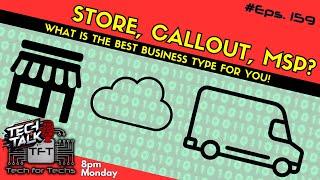 Store, Callout, MSP?  Best business type for you! - Eps 159 - Tech Business Show!.