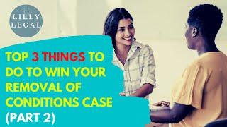 Top 3 Things to Do to Win Your Removal of Conditions Case (PART 2)