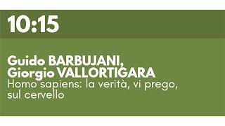 Guido BARBUJANI, Giorgio VALLORTIGARA - Homo sapiens: la verità, vi prego, sul cervello