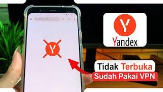 Cara Mengatasi Yandex Tidak Terbuka Padahal Sudah Pakai Proxy dan VPN