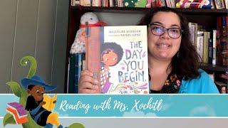 Reading with Ms. Xochitl - "The Day You Begin" by Jacqueline Woodson