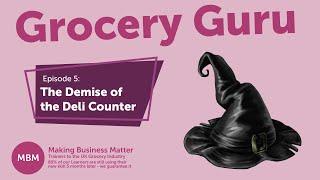 Grocery Guru Episode #5: The Demise of the Deli Counter with Andrew Grant and Darren A. Smith