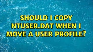 Should I copy ntuser.dat when I move a user profile?