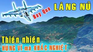 Bay qua LÀNG NỦ, Thiên nhiên thật hùng vĩ nhưng cũng rất khắc nghiệt [Việt Nam GO]