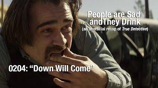 People are Sad and They Drink (True Detective Recap) - 02x04: "Down Will Come"